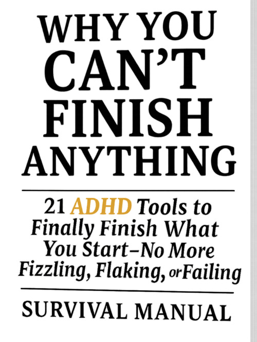 Manual cover for Why You Can’t Finish Anything — 21 ADHD tools to finally finish what you start